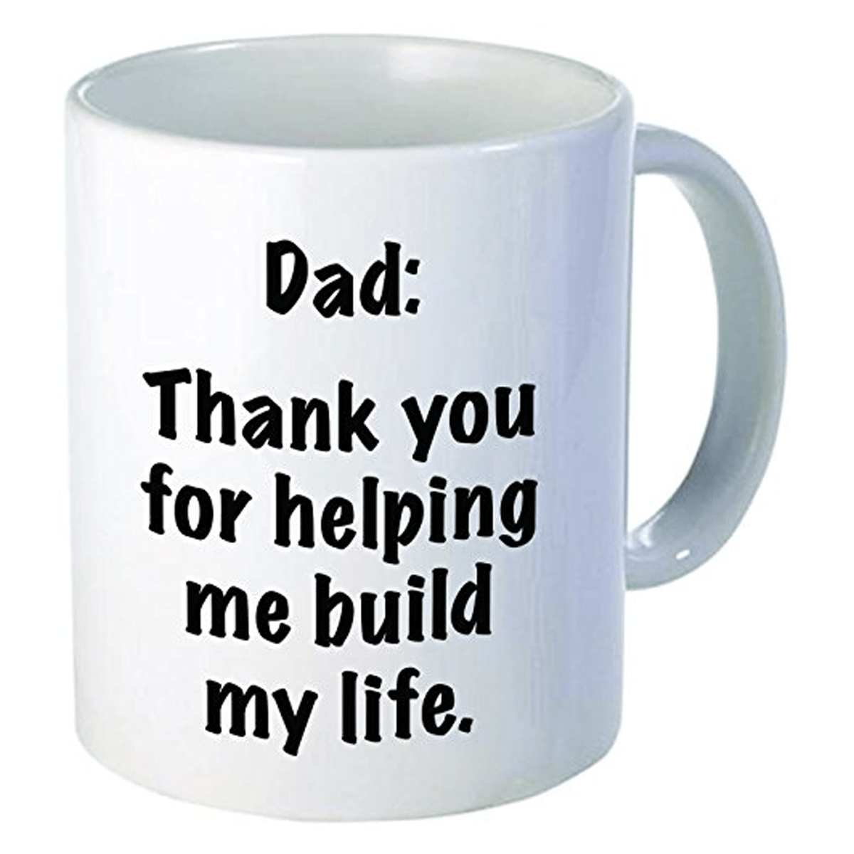 Dad Thank you for helping me build my life - 11Oz Coffee Mug