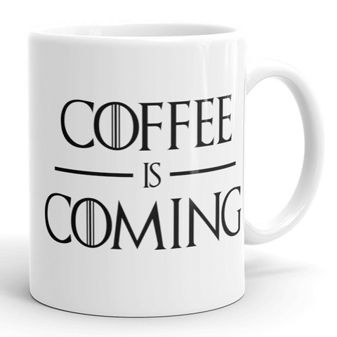 Coffee is Comming - 11 Oz Coffee Mug