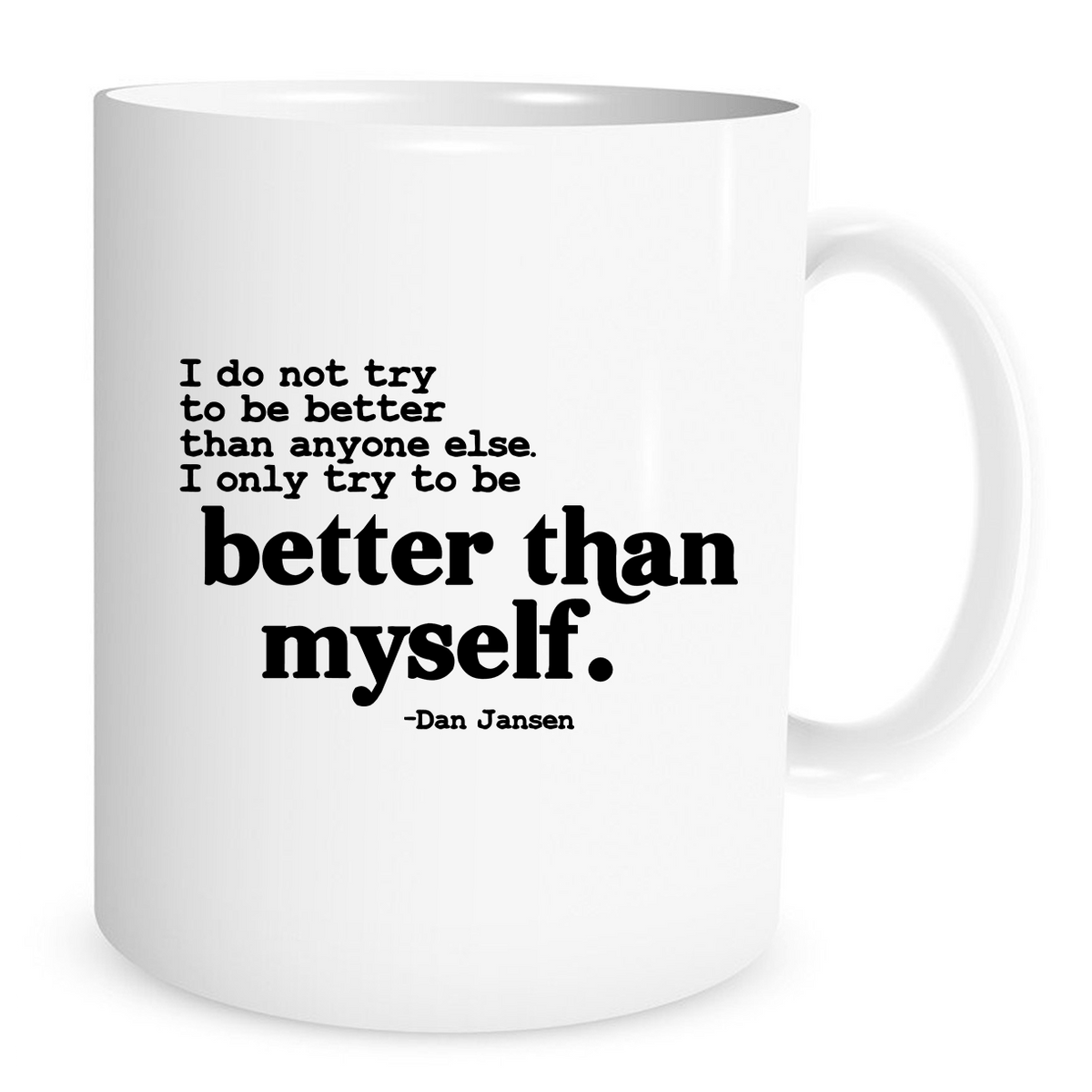 I do not try to be better then anyone else ...- 11 Oz Coffee Mug