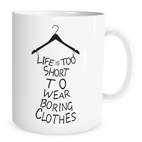 Life is too short to wear boring clothes - 11 Oz Coffee Mug