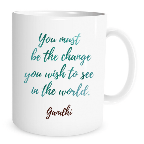 You must be the change you wish to see in the world - 11 Oz Coffee Mug